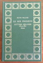 Le mie prigioni + Lettere milanesi 1815 - 1821 (Scelta)