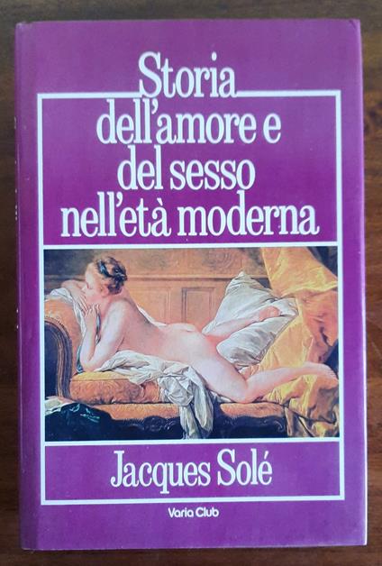Storia dell’amore e del sesso nell’età moderna - Jacques Solé - copertina