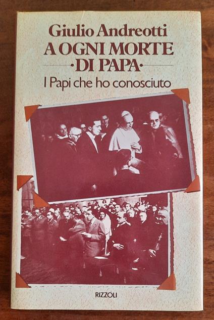 A ogni morte di papa. I Papi che ho conosciuto - Giulio Andreotti - copertina