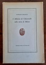 L' abbazia di Chiaravalle nella storia di Milano. Memorie storico-artistiche