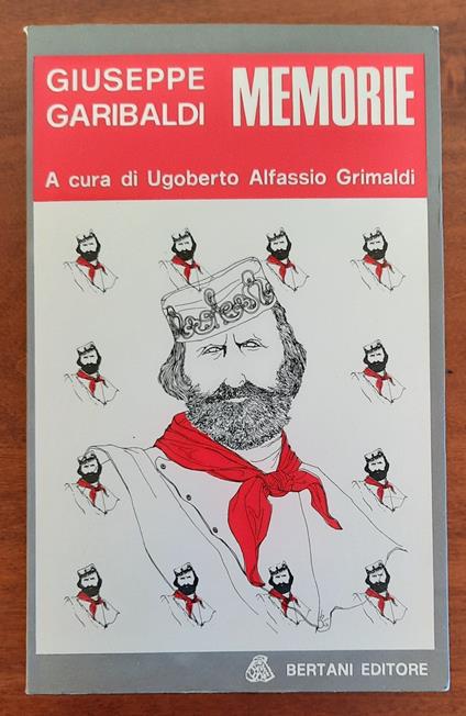 Giuseppe Garibaldi. Memorie - Ugoberto Alfassio Grimaldi - copertina