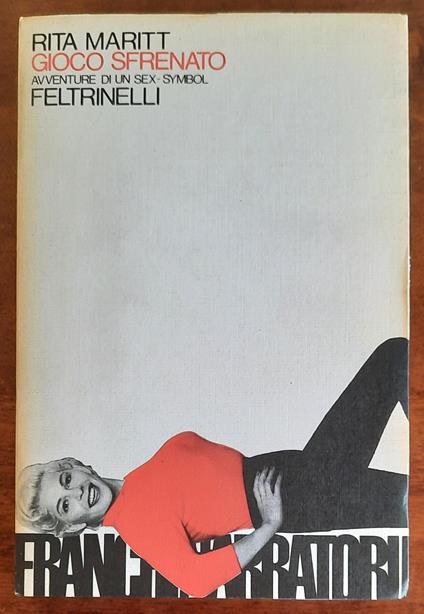 Gioco sfrenato. Avventure di un sex-simbol - Rita Maritt - copertina