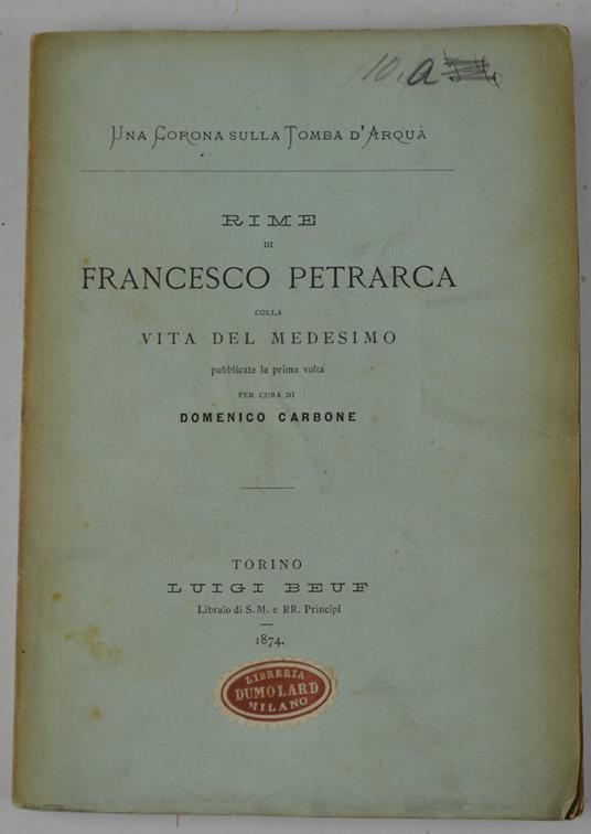 Una corona sulla tomba d'Arquà. Rime di Francesco Petrarca colla vita del medesimo pubblicate la prima volta… - copertina