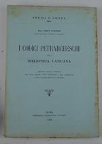 I codici Petrarcheschi della Biblioteca Vaticana. Seguono cinque appendici con testi inediti, poco conosciuti o mal pubblicati e due tavole doppie in fototipia