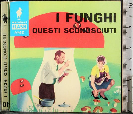 I funghi. Questi Sconosciuti - copertina
