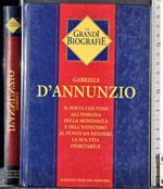 Le grandi biografie. Gabriele d'Annunzio