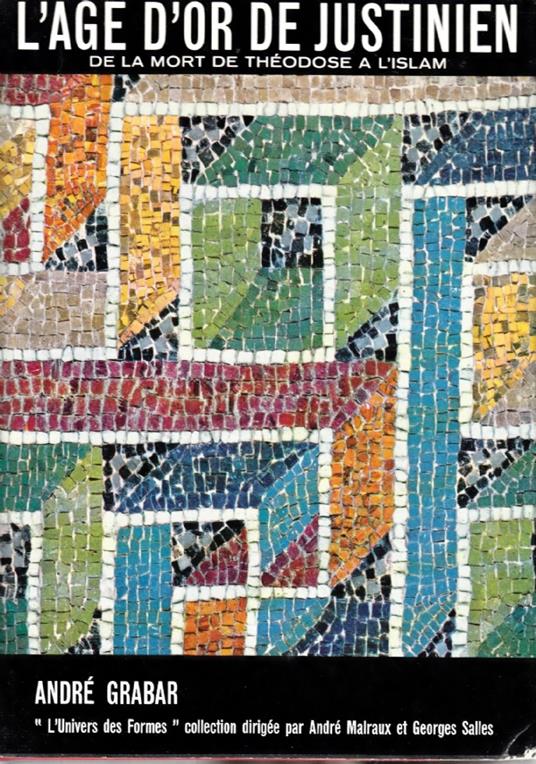 L'age d'or de Justinien de la mort de Theodose a l'Islam - André Grabar - copertina