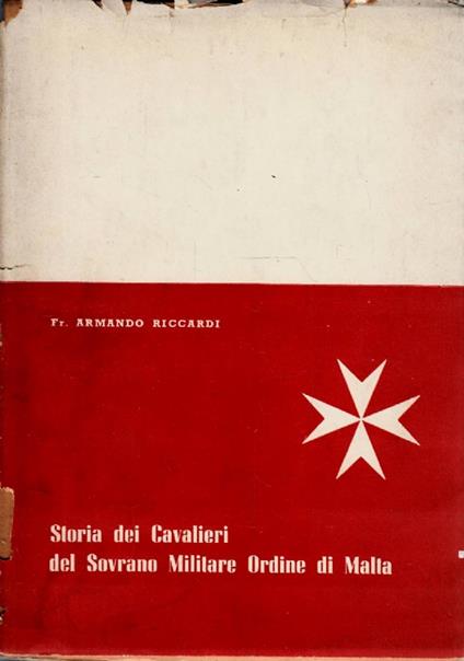 Storia dei Cavalieri del sovrano militare Ordine Di Malta - Armando Riccardi - copertina