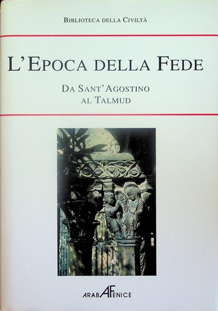 Biblioteca della storia della civiltà: L'epoca della fede: da Sant'Agostino al Talmud - copertina