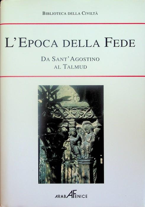 Biblioteca della storia della civiltà: L'epoca della fede: da Sant'Agostino al Talmud - copertina