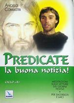 Predicate la buona notizia meditazioni sulle letture dei giorni festivi: ciclo A