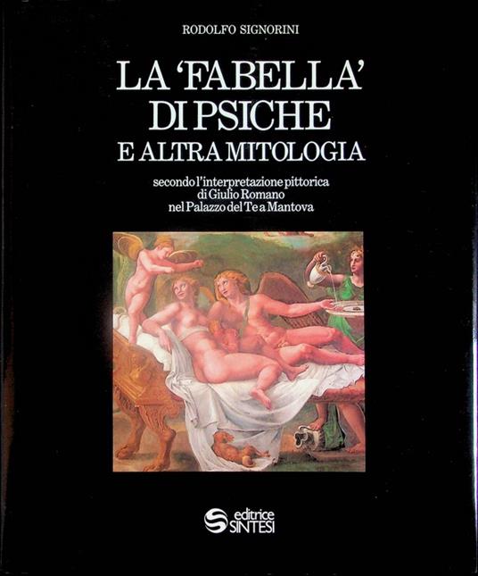 'fabella' di Psiche e altra mitologia: secondo l'interpretazione pittorica di Giulio Romano nel Palazzo del Te a Mantova - Rodolfo Signorini - copertina