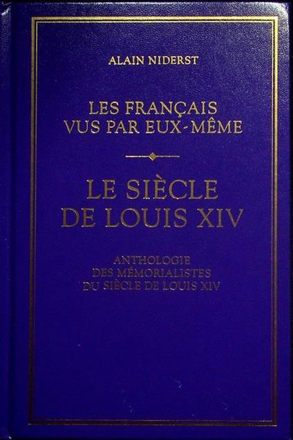 Les français vus par eux-mêmes: le siècle de Louis XIV: anthologie des mémorialistes du siècle de Louis XIV - copertina