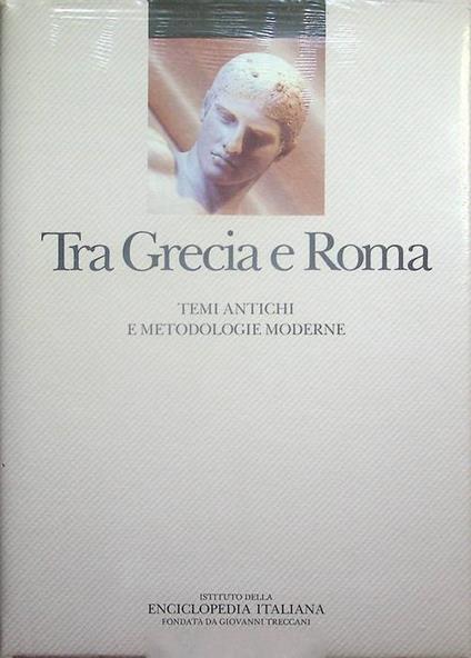 Tra Grecia e Roma: temi antichi e metodologie moderne - Bruno Gentili - copertina