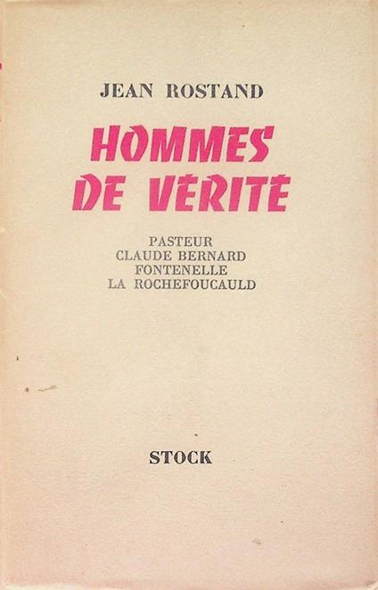 Hommes de verite: 1ère série: Pasteur, Claude Bernard, Fontenelle, La Rochefoucault - Jean Rostand - copertina