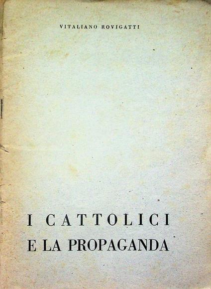 I cattolici e la propaganda: note di metodologia - Vitaliano Rovigatti - copertina