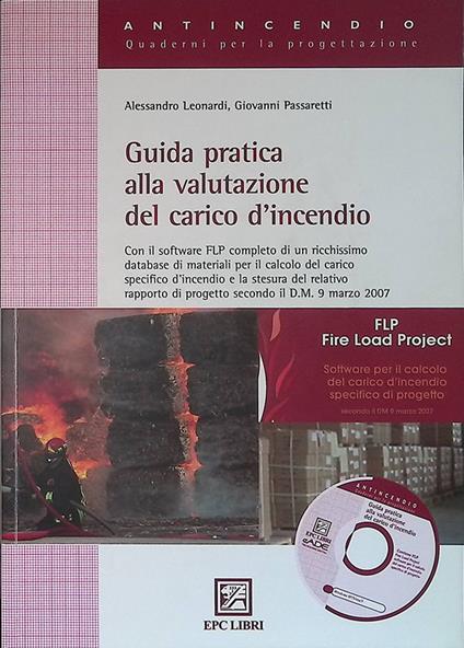 Guida pratica alla valutazione del carico d'incendio. Con il software completo di un ricchissimo database di materiali per il calcolo del carico specifico d'incendio e la stesura del relativo rapporto di progetto secondo il D.M. 9 Marzo 2007. Con CD  - copertina