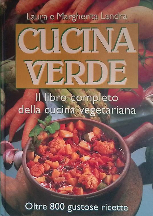 Cucina verde. Il libro completo della cucina vegetariana - copertina