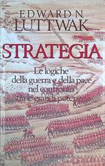 Strategia. Le logiche della guerra e della pace nel confronto tra le grandi potenze