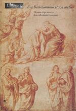 Fra Bartolommeo et son atelier. Dessins at peintures des collections francaises