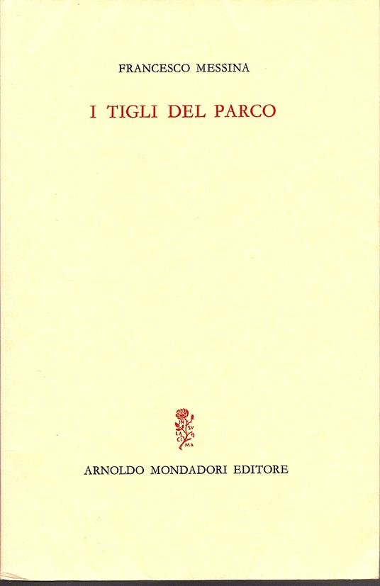 I tigli del parco (1942-1964). Prefazione di Salvatore Quasimodo - Francesco Messina - copertina