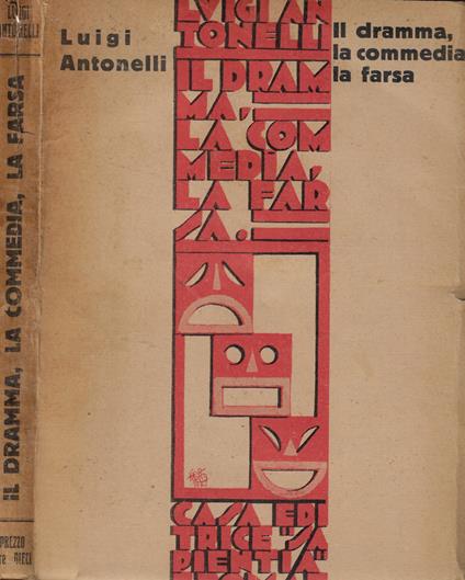 Il dramma, la commedia, la farsa - Luigi Antonelli - copertina