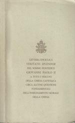 Lettera enciclica Veritatis Splendor del sommo pontefice Giovanni Paolo II a tutti i Vescovi della Chiesa Cattolica circa alcune questioni fondamentali dell'insegnamento morale della Chiesa