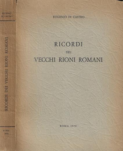 Ricordi dei vecchi rioni romani - Eugenio Di Castro - copertina