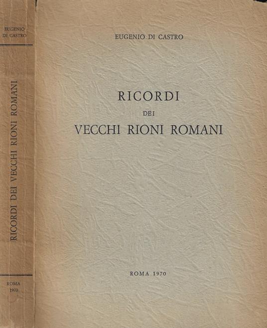 Ricordi dei vecchi rioni romani - Eugenio Di Castro - copertina
