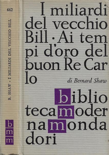 I miliardi del vecchio Bill - Ai tempi d'oro del buon Re Carlo - Bernard Shaw - copertina