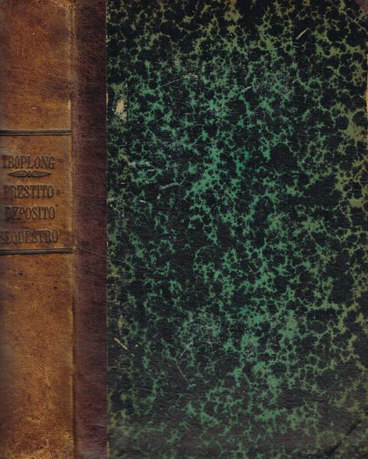 Comenti sul prestito, deposito, sequestro e contratti aleatorii - Raymond-Théodore Troplong - copertina