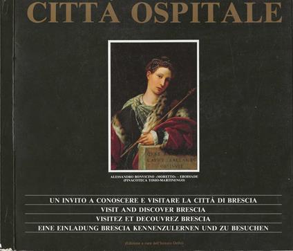 Brescia città ospitale: Un invito a conoscere e visitare la città di Bresca / Brescia Friendly Town: Visit and Discover Brescia / Brescia ville hospitaliere: Visitez et decouvrez Brescia / Brescia Gastfreundliche Stadt: Eine einladung Brescia kennenz - copertina
