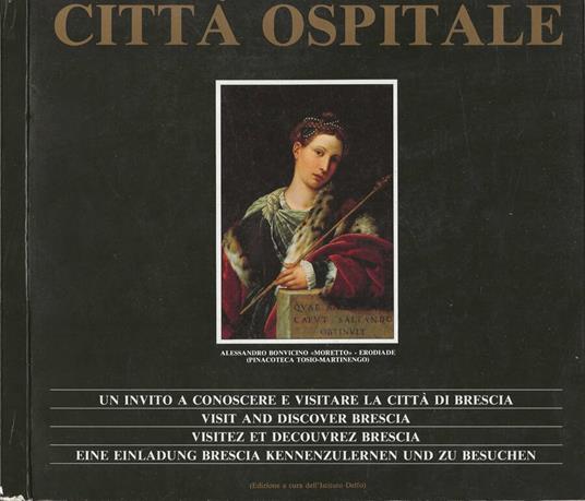 Brescia città ospitale: Un invito a conoscere e visitare la città di Bresca / Brescia Friendly Town: Visit and Discover Brescia / Brescia ville hospitaliere: Visitez et decouvrez Brescia / Brescia Gastfreundliche Stadt: Eine einladung Brescia kennenz - copertina