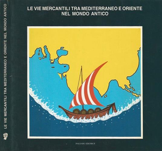Le vie mercantili tra Mediterraneo e Oriente nel mondo antico - copertina