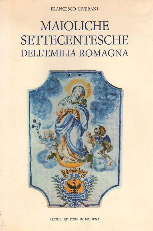 Maioliche Settecentesche Dell'Emilia Romagna - Francesco Liverani - copertina
