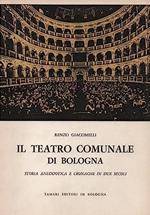 Il TEATRO COMUNALE DI BOLOGNA. Storia aneddotica e cronache di due secoli (1763-1963)