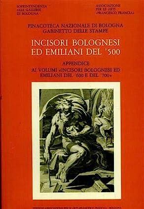 INCISORI BOLOGNESI ED EMILIANI DEL '500. APPENDICE AI VOLUMI "INCISORI BOLOGNESI ED EMILIANI DEL '600 E DEL '700". Catalogo generale della raccolta di stampe antiche della Pinacoteca Nazionale di Bologna. Gabinetto delle Stampe - copertina