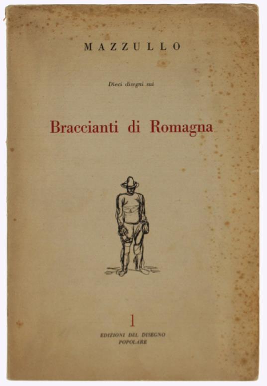 I Braccianti Di Romagna In Dieci Disegni E Uno Scritto Dello Scultore Mazzullo - Mazzullo Giuseppe - Edizioni Di Cultura Sociale, Il Disegno Popolare 1, - 1951 - Giuseppe Mazzullo - copertina