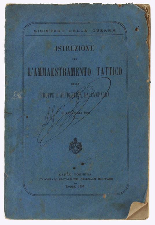 Istruzione Per L'ammaestramento Tattico Delle Truppe Dd'artiglieria Da Campagna (30 Settembre 1882) - Ministero Della Guerra, - Carlo Voghera, - 1882 - copertina