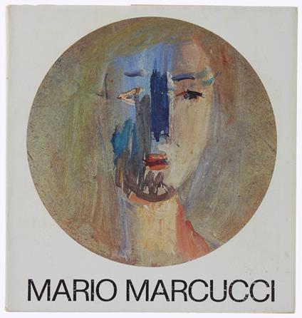 Mario Marcucci. Da Sabato 18 Novembre A Venerdì 15 Dicembre 1972 - Manfredi Antonio (Introduzione) - Edizioni Galleria Pananti, - 1972 - copertina