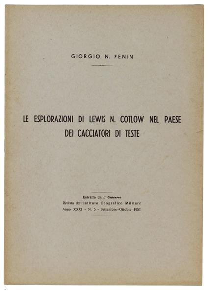 Le Esplorazioni Di Lewis N.Cotlow Nel Paese Dei Cacciatori Di Teste (Centro/Sud America). Estratto Da: L'universo 1951 - Fenin Giorgio N - copertina