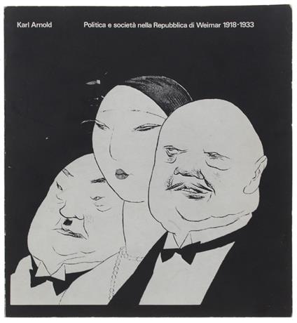 Karl Arnold: Politica E Società Nella Repubblica Di Weimar 1918-1933 - Arnold Karl - Provincia, Foyer Camera Di Commercio, - 1978 - copertina
