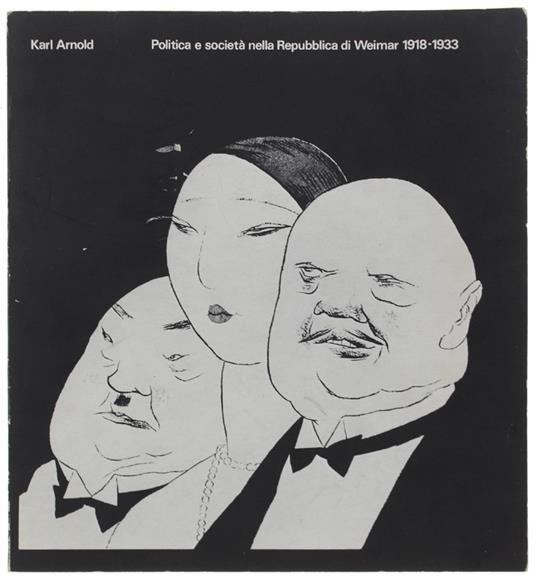 Karl Arnold: Politica E Società Nella Repubblica Di Weimar 1918-1933 - Arnold Karl - Provincia, Foyer Camera Di Commercio, - 1978 - copertina