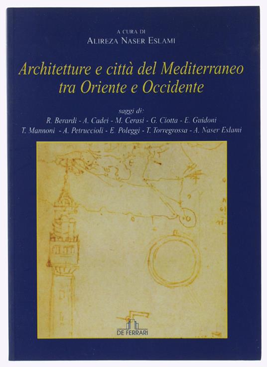 Architetture E Città Del Mediterraneo Tra Oriente E Occidente - Eslami Alireza Naser (A Cura) - De Ferrari, Sestante, - 2002 - copertina