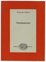 Automazione Dati Per La Valutazione Delle Conseguenze Economiche E Sociali - Pollock Friedrich - Einaudi, Saggi, - 1957