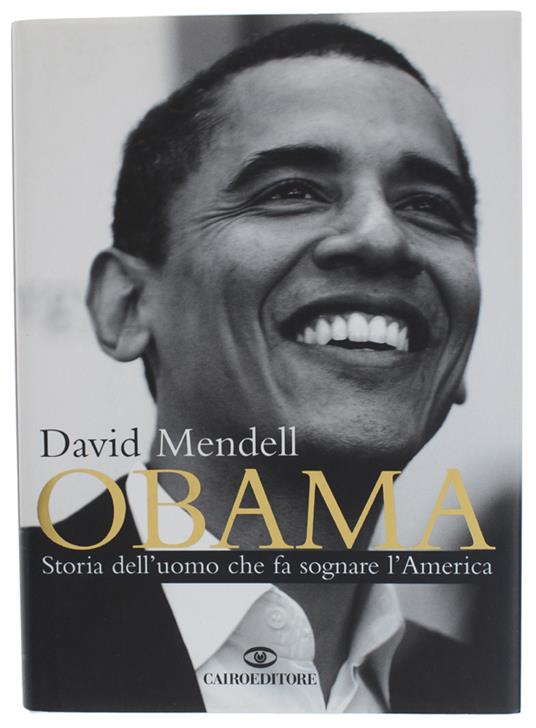 Obama. Storia Dell'uomo Che Fa Sognare L'america (Rilegato - Come Nuovo) - Mendell David - Cairo Publishing - 2008 - David Mendell - copertina