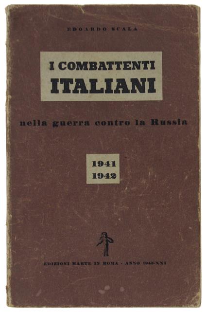 I Combattenti Italiani Nella Guerra Contro La Russia (1941-'42) [Rara Edizione Dell'aprile 1943] - Scala Edoardo - Edoardo Sala - copertina