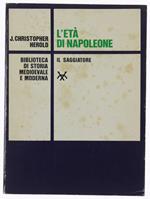 L' Età Di Napoleone - Herols J.Christopher - Saggiatore, Biblioteca Di Storia Medievale E Moderna, - 1967