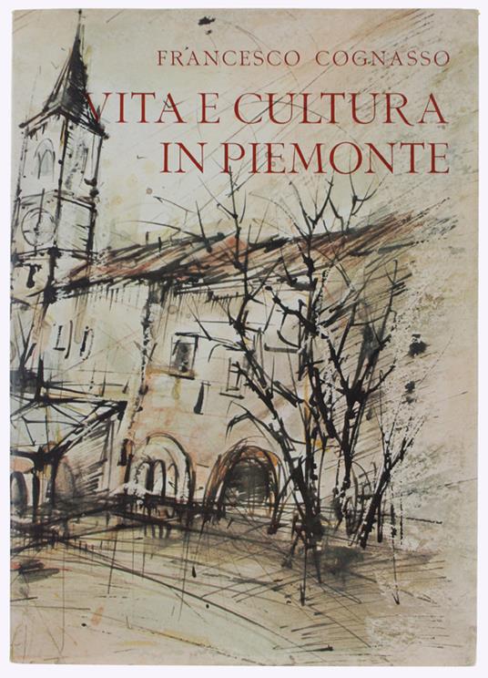 Vita E Cultura In Piemonte Dal Medioevo Ai Nostri Giorni. [Intonso: Come Nuovo] - Cognasso Francesco - Francesco Cognasso - copertina