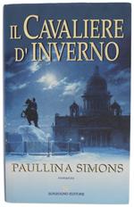 Il Cavaliere D'inverno [Prima Edizione] - Simons Paullina - Sonzogno, Romanzi, - 2001